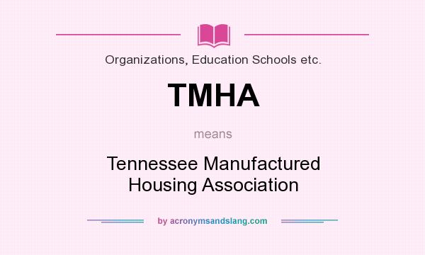 What does TMHA mean? It stands for Tennessee Manufactured Housing Association