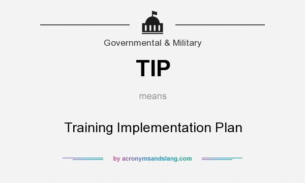 What does TIP mean? It stands for Training Implementation Plan