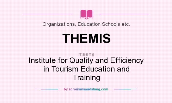 What does THEMIS mean? It stands for Institute for Quality and Efficiency in Tourism Education and Training