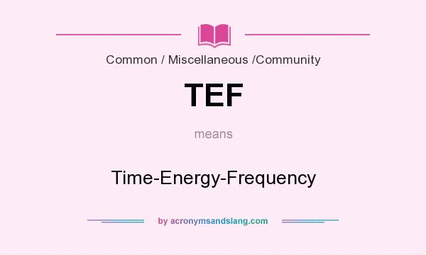 What does TEF mean? It stands for Time-Energy-Frequency