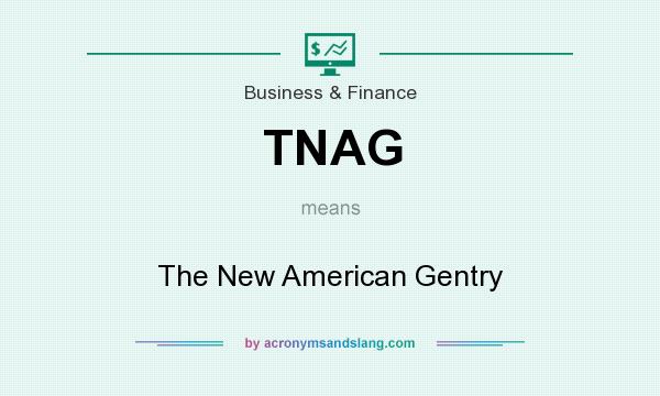 What does TNAG mean? It stands for The New American Gentry