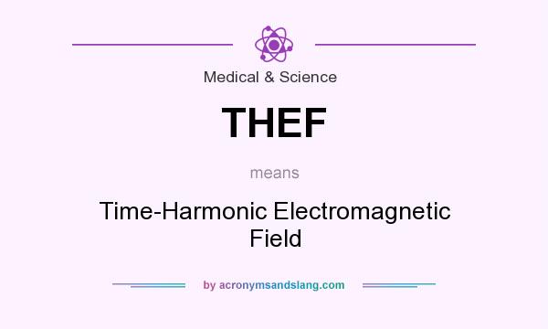 What does THEF mean? It stands for Time-Harmonic Electromagnetic Field