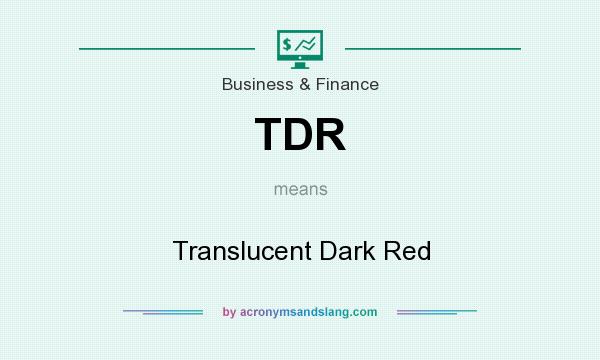 What does TDR mean? It stands for Translucent Dark Red