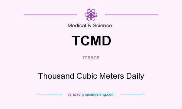 What does TCMD mean? It stands for Thousand Cubic Meters Daily