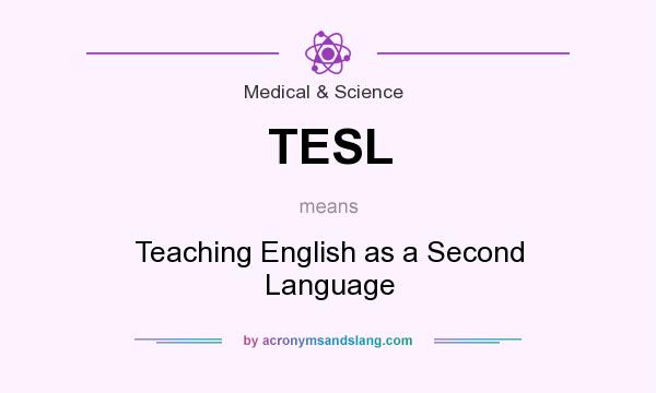 What does TESL mean? It stands for Teaching English as a Second Language