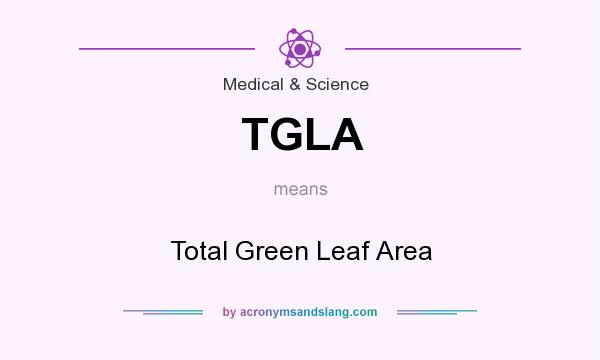 What does TGLA mean? It stands for Total Green Leaf Area