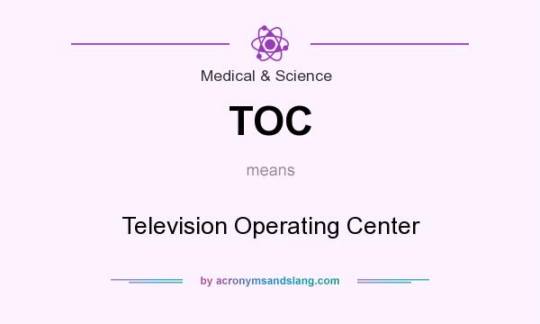 What does TOC mean? It stands for Television Operating Center
