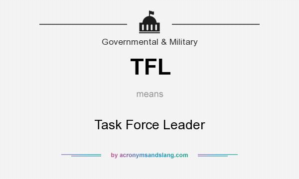 What does TFL mean? It stands for Task Force Leader