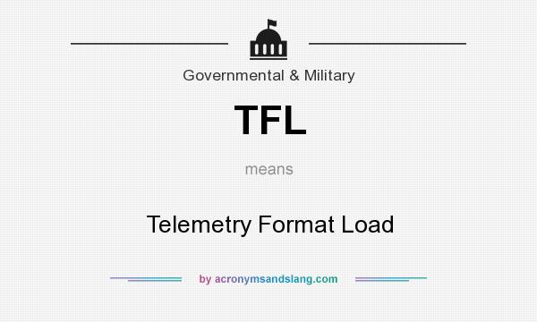 What does TFL mean? It stands for Telemetry Format Load