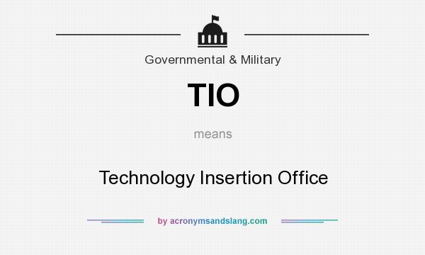 What does TIO mean? It stands for Technology Insertion Office