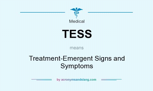 What does TESS mean? It stands for Treatment-Emergent Signs and Symptoms
