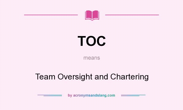 What does TOC mean? It stands for Team Oversight and Chartering