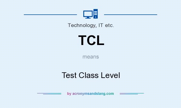 What does TCL mean? It stands for Test Class Level