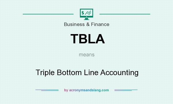 What does TBLA mean? It stands for Triple Bottom Line Accounting