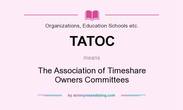 What does TATOC mean? It stands for The Association of Timeshare Owners Committees
