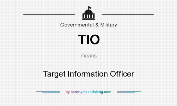 What does TIO mean? It stands for Target Information Officer