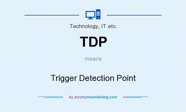 What does TDP mean? It stands for Trigger Detection Point