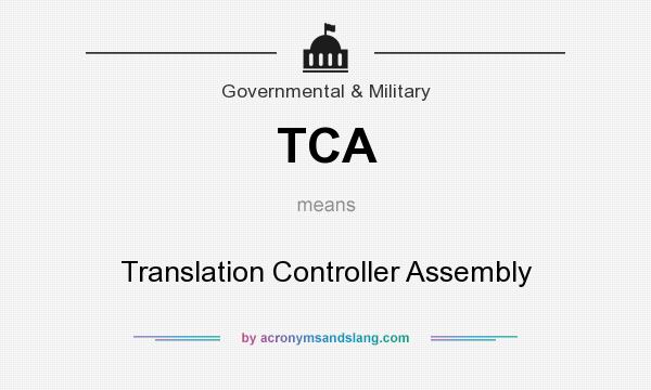What does TCA mean? It stands for Translation Controller Assembly