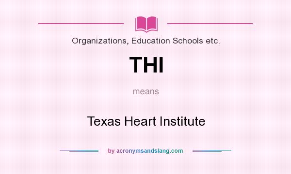 What does THI mean? It stands for Texas Heart Institute