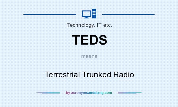 What does TEDS mean? It stands for Terrestrial Trunked Radio