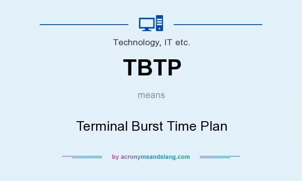 What does TBTP mean? It stands for Terminal Burst Time Plan
