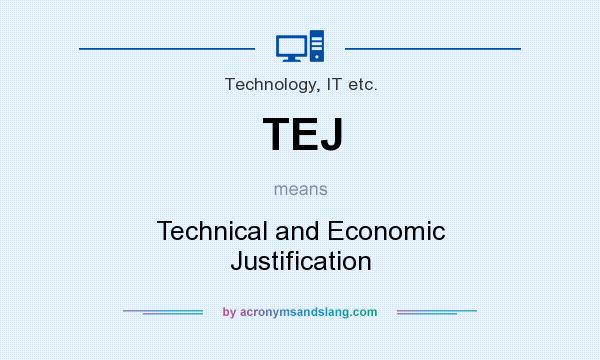 What does TEJ mean? It stands for Technical and Economic Justification