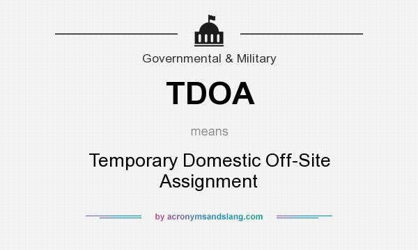 What does TDOA mean? It stands for Temporary Domestic Off-Site Assignment