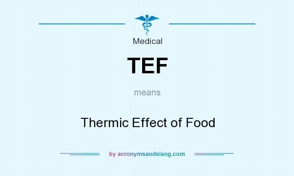 What does TEF mean? It stands for Thermic Effect of Food