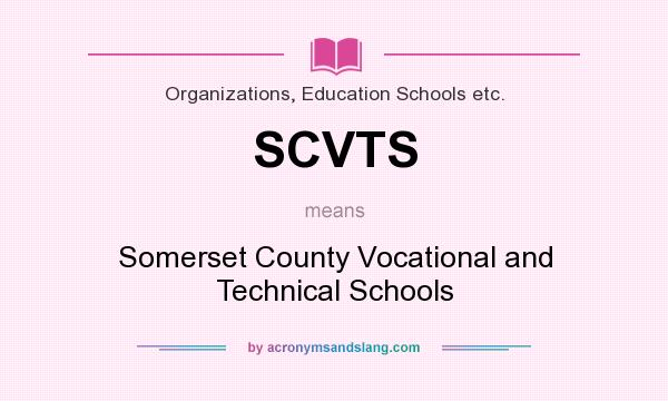 What does SCVTS mean? It stands for Somerset County Vocational and Technical Schools