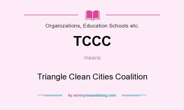 What does TCCC mean? It stands for Triangle Clean Cities Coalition