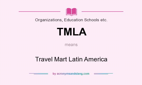 What does TMLA mean? It stands for Travel Mart Latin America