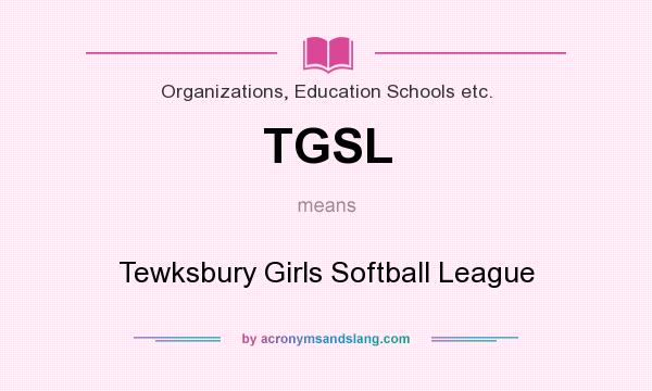 What does TGSL mean? It stands for Tewksbury Girls Softball League