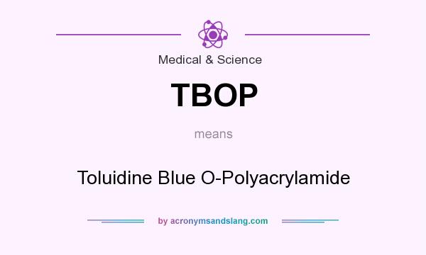 What does TBOP mean? It stands for Toluidine Blue O-Polyacrylamide