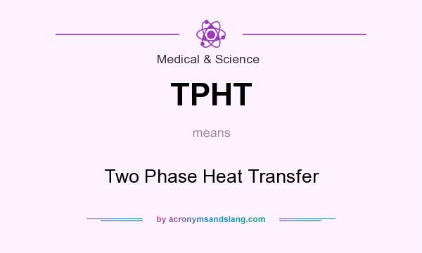 What does TPHT mean? It stands for Two Phase Heat Transfer