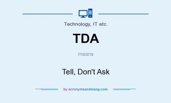 What does TDA mean? It stands for Tell, Don`t Ask
