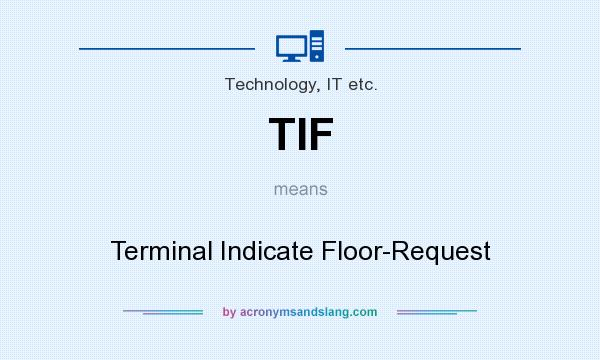 What does TIF mean? It stands for Terminal Indicate Floor-Request