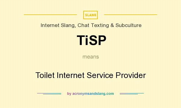 What does TiSP mean? It stands for Toilet Internet Service Provider
