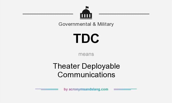 What does TDC mean? It stands for Theater Deployable Communications