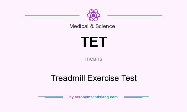 What does TET mean? It stands for Treadmill Exercise Test