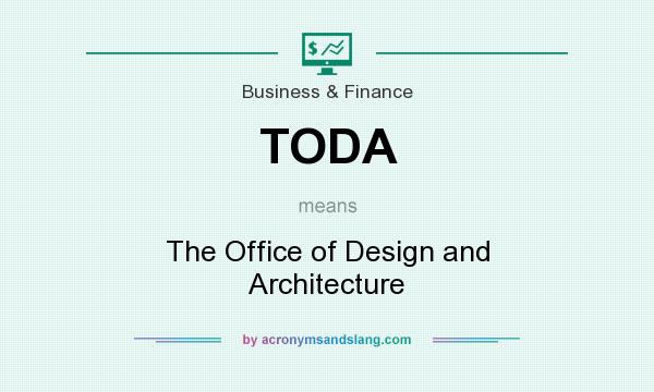 What does TODA mean? It stands for The Office of Design and Architecture