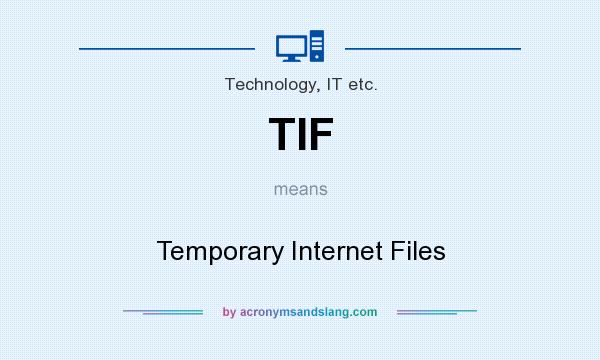 What does TIF mean? It stands for Temporary Internet Files