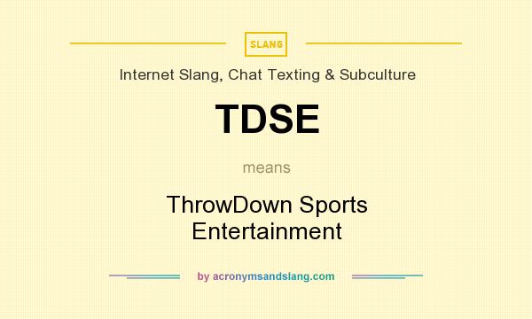 What does TDSE mean? It stands for ThrowDown Sports Entertainment