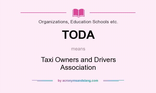 What does TODA mean? It stands for Taxi Owners and Drivers Association
