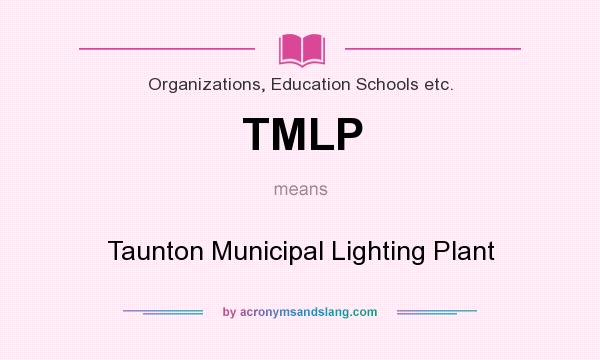 What does TMLP mean? It stands for Taunton Municipal Lighting Plant