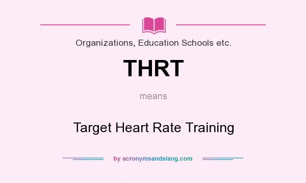 What does THRT mean? It stands for Target Heart Rate Training