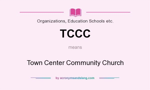 What does TCCC mean? It stands for Town Center Community Church