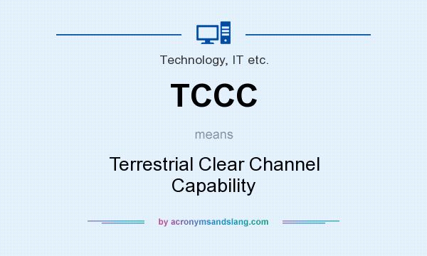 What does TCCC mean? It stands for Terrestrial Clear Channel Capability