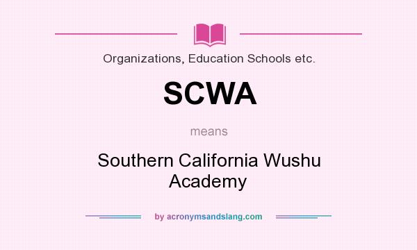 What does SCWA mean? It stands for Southern California Wushu Academy