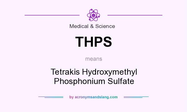What does THPS mean? It stands for Tetrakis Hydroxymethyl Phosphonium Sulfate