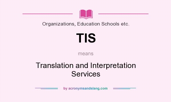 What does TIS mean? It stands for Translation and Interpretation Services